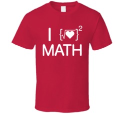 I Love Math Funny Mathematics Geek High School College T Shirt