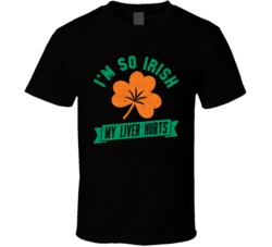 I'm So Irish My Liver Hurts Funny American Ireland Distressed T S