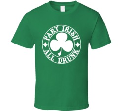 Part Irish All Drunk Funny Drinking Ireland American T Shirt