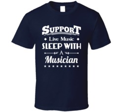 Support Live Music Sleep With A Musician Funny Band Gig Indie T Shirt