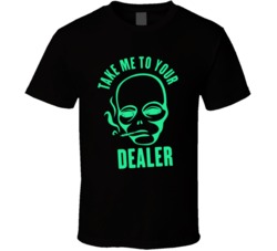 Take Me To Your Dealer Funny Alien Weed Marijuana T Shirt