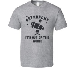 Astronomy It's Out Of This World Funny Science Star Gazing T Shir
