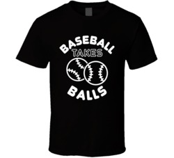 Baseball Takes Balls Funny MLB Sports Athlete T Shirt