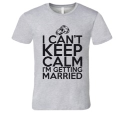 I Can't Keep Calm I'm Getting Married Funny Tie The Knot T S