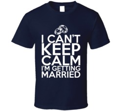 I Can't Keep Calm I'm Getting Married Funny Tie The Knot T S