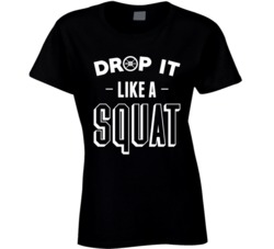 Drop It Like A Squat Funny Weightlifting Fitness Cross Fit T Shirt