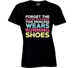 Forget The Glass Slippers This Princess Wears Running Shoes T Shirt