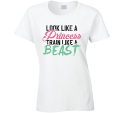 Look Like A Princess Train Like A Beast Cross Fit Exercise T Shirt