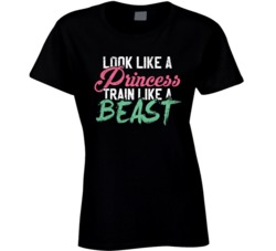 Look Like A Princess Train Like A Beast Cross Fit Exercise T Shirt