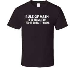 Rule Of Math If It's Easy You're Doing It Wrong Funny Geek T
