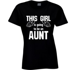 This Girl Is Going To Be An Aunt Funny Relative New Born Baby T Shirt