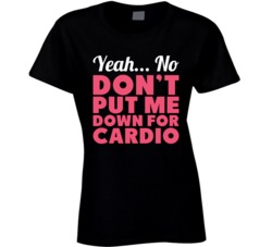 Don't Put Me Down For Cardio Funny Workout Running Exercise T Shi