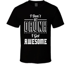 I Don't Get Drunk I Get Awesome Funny Drinking Beer Bar Crawl T S