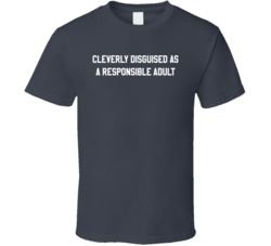 Cleverly Disguised As A Responsible Adult Funny Man Child T Shirt