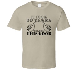 It Took 50 Years To Look This Good Funny Age Handsome Gorgeous T Shirt