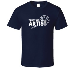 Trust Me I'm An Artist Funny Visual Arts Art Painter Sculpter T S