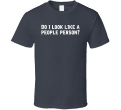 Do I Look Like A People Person Funny Misanthrope Misanthropy T Shirt
