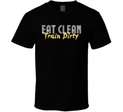 Eat Clean Train Dirty Fitness Exercise Cross Fit Weightlifting T Shirt