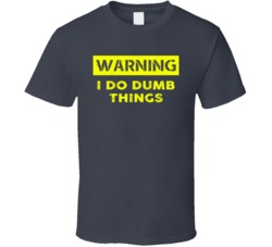 Warning I Do Dumb Things Funny Man Child Big Baby Distressed T Shirt