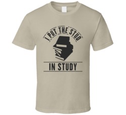 I Put The Stud In Study Funny Geek School College T Shirt