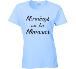 Mornings Are For Mimosas Breakfast Brunch Girls Ladies T Shirt