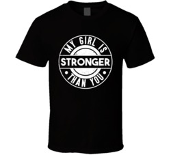 My Girl Is Stronger Than You Funny Fitness Distressed T Shirt