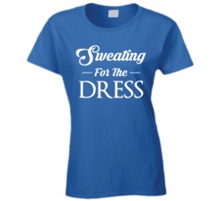Sweating For The Dress Funny Getting Married Engaged Wedding T Shirt