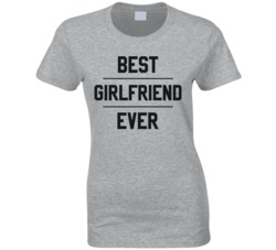 Best Girlfriend Ever Funny Couples Relationship T Shirt