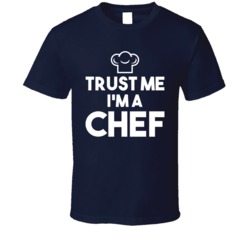 Trust Me I'm A Chef Funny Culinary Cooking Kitchen T Shirt