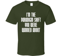 I'm the Paradigm Shift You Were Warned About Funny Zeitgeist T Sh