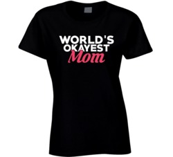 World's Okayest Mom Funny Mother's Day Mommy T Shirt