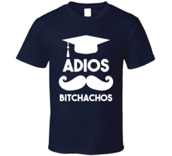 Adios Bitchachos Funny Graduation High School College T Shirt