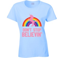 Don't Stop Believing Funny Unicorn Mythical Creature T Shirt