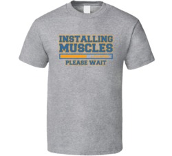 Installing Muscles Please Wait Funny Bodybuilding Crossfit T Shirt