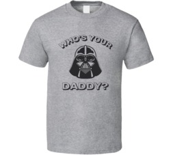 Who's Your Daddy Funny Darth Vader T Shirt