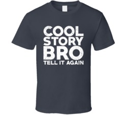 Cool Story Bro Tell It Again Funny Unimpressed T Shirt