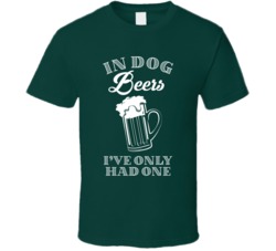 In Dog Beers I've Only Had One Funny Drinking Bar Crawl T Shirt
