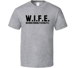 WIFE Washing Ironing Etc Funny Newly Wed Offensive T Shirt