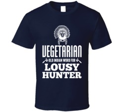 Vegetarian Old Indian Word For Lousy Hunter Funny Meat BBQ T Shirt