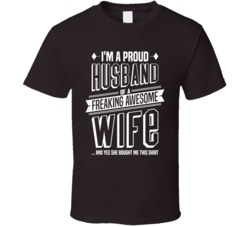 Proud Husband Of A Freaking Awesome Wife She Brought Me This T Shirt