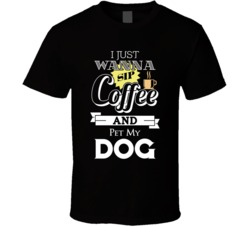 I Just Wanna Sip Coffe And Pet My Dog Funny Love Dogs T Shirt