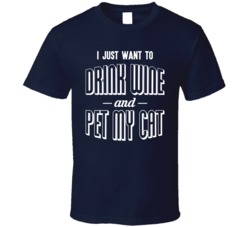 I Just Want to Drink Wine And Pet My Cat Funny Love Cats T Shirt