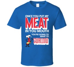 Once You Put My Meat In Your Mouth Funny BBQ Barbeque T Shirt