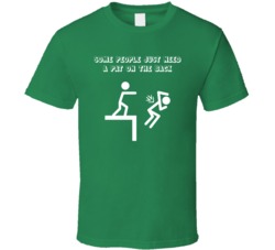 Some People Just Need A Pat On The Back Funny T Shirt