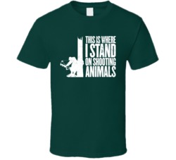 This Is Where I Stand On Shooting Animals Hunting Worn Look T Shirt