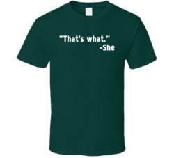 That's What She Said Funny T Shirt