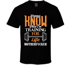 I'm Training For Life Motherfucker Funny Weightlifting Fitness T 