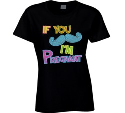If You Mustache I'm Pregnant Funny Preggers Preggo T Shirt