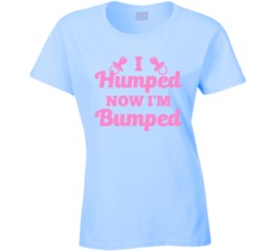 I Humped Now I'm Bumped Funny Pregnancy Newborn T Shirt