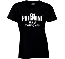 I'm Pregnant Not A Petting Zoo Funny Preggers T Shirt